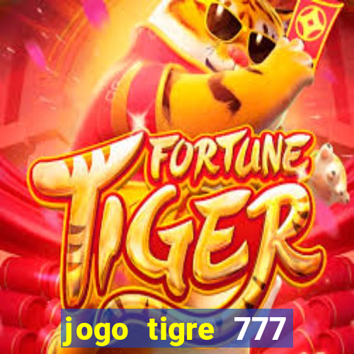 jogo tigre 777 como jogar